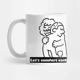 Let's comfort each other Mug